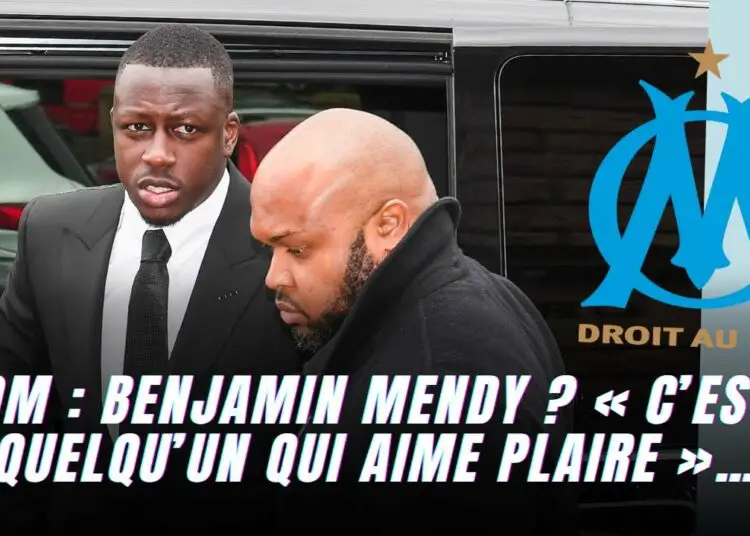 OM : Benjamin Mendy ? « C’est quelqu’un qui dans sa vie perso aime plaire »…