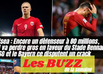 Les Buzz de la semaine avec Chelsea et un défenseur à 80 millions, l’OM va perdre gros le PSG et le Bayern ce disputent un crack