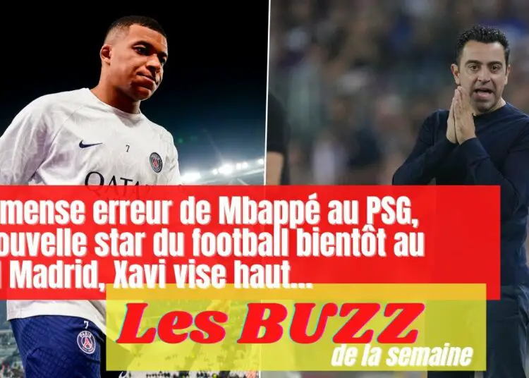 Les buzz de la semaine avec l’immense erreur de Mbappé au PSG, la nouvelle star du football bientôt au Real Madrid, Xavi vise haut…