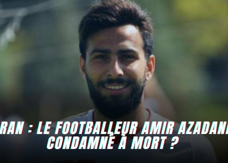 Le footballeur iranien Amir Azadani condamné à mort ?